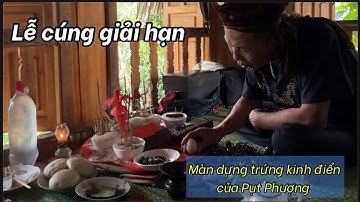 Thầy Pụt dựng trứng cực đỉnh làm lễ cúng giải hạn của người Tày