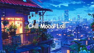 Chill Mood Lofi 🌧️ Lofi Chill Night  Rainy  Feeling  Peaceful And Relax 🌧️ Chill Rainy Lofi