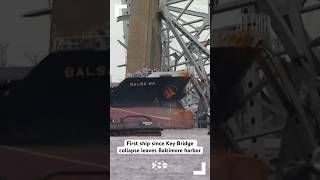 First ship since Key Bridge collapse leaves Baltimore harbor