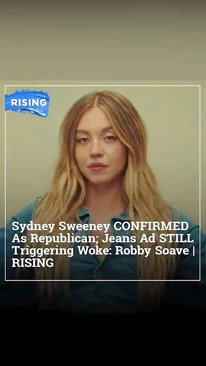 Sydney Sweeney CONFIRMED As Republican; Jeans Ad STILL Triggering Woke: Robby Soave | RISING