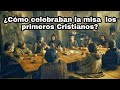 Como celebraban la misa LOS PRIMEROS CRISTIANOS/Eucaristia