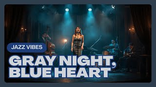 Gray Night, Blue Heart – Emotional Classic Jazz Ballad with Soulful Female Vocal | Sad Jazz Song