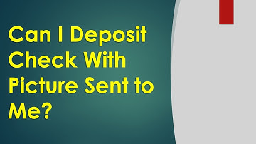 Can I deposit a check with a picture sent to me?
