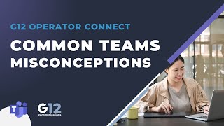 G12 Webinar | Common Misconceptions about Teams G12 Operator Connect Webinar