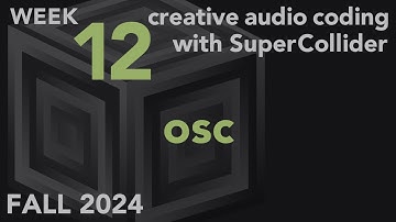 OSC - Week 12 Fall 2024 MUS 499C - Creative Audio Coding with SuperCollider