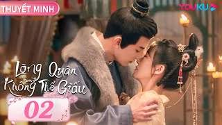 [THUYẾT MINH] Lòng Quân Không Thể Giấu | Tập 02 | Phim Cổ Trang | Đặng Khải/Kim Tử Toàn | YOUKU