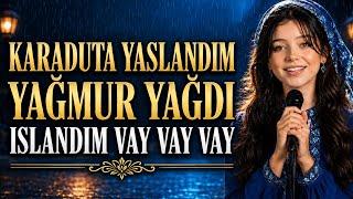 Karaduta Yaslandım Yağmur Yağdı Islandım