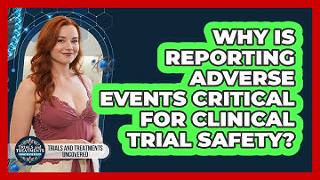 Why Is Reporting Adverse Events Critical For Clinical Trial Safety?
