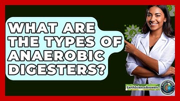 What Are The Types Of Anaerobic Digesters? - Earth Science Answers
