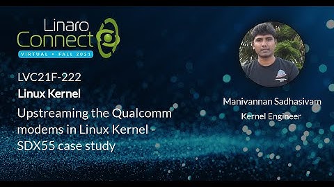 LVC21F 222 Upstreaming the Qualcomm modems in Linux Kernel: SDX55 case study