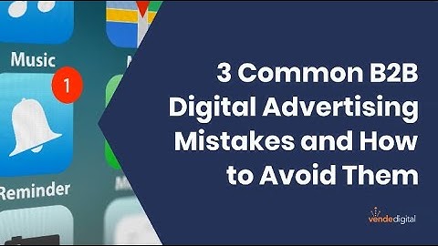 3 Common B2B Digital Advertising Mistakes And How To Avoid Them