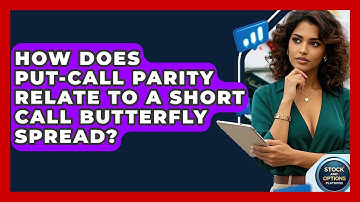 How Does Put-Call Parity Relate To A Short Call Butterfly Spread? - Stock and Options Playbook