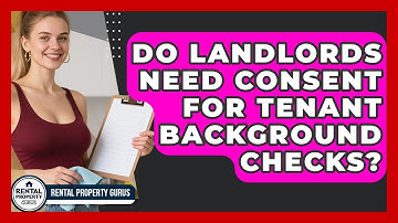 Do Landlords Need Consent For Tenant Background Checks? - Rental Property Gurus