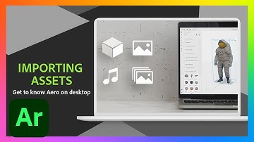 Importing Your Assets | Getting to Know Ar in Adobe Aero | Adobe Creative Cloud