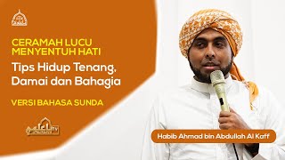 Ceramah Lucu, Tips dan Rahasia Hidup Tenang, Damai dan Bahagia (Bahasa Sunda) | Habib Ahmad Al Kaff