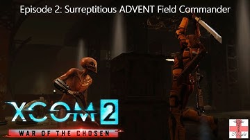 XCOM 2 War of the Chosen [Episode 2] Surreptitious ADVENT Field Commander (Let