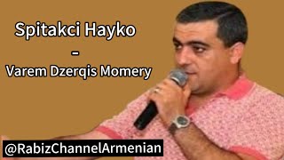 Spitakci Hayko - Varem Dzerqis Momery