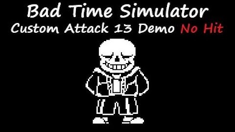 Bad Time Simulator (Not Hard-Mode) Custom Attack 13 Demo No Hit [Undertale Fangame]
