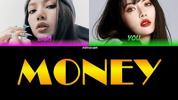 LISA feat YOU - MONEY (BlackPink and You - 2nd Member)  [Color Coded Lyrics/Eng]