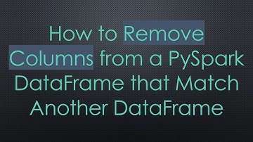 How to Remove Columns from a PySpark DataFrame that Match Another DataFrame