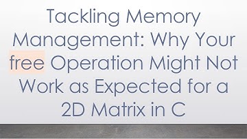 Tackling Memory Management: Why Your free Operation Might Not Work as Expected for a 2D Matrix in C