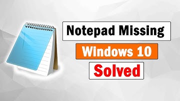 [Solved] How to Fix Notepad missing in Windows 10