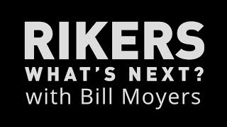 Preview: RIKERS: WHAT’S NEXT? with Bill Moyers