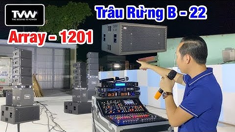 Chính Thức Ra Mắt “ Test Full Dàn Array TVW 1201 Và Sub TVW B-22 “ Quá Phê. LH 0933991244