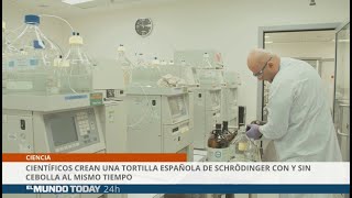 Científicos crean una tortilla española de Schrödinger con y sin cebolla en una | El Mundo Today 24H