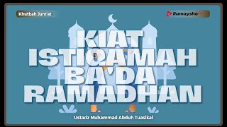 Khutbah Jum'at : Kiat Istiqamah Ba'da Ramadhan - Ustadz Muhammad Abduh Tuasikal