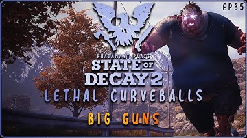 State of Decay 2 Lethal Curveballs - Big Guns // EP35