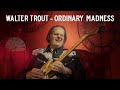 Walter trout  ordinary madness official music