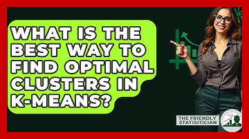 What Is The Best Way To Find Optimal Clusters In K-Means? - The Friendly Statistician