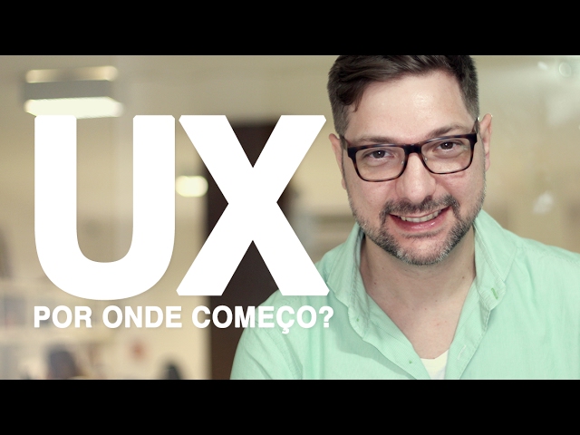 Experiência do Usuário (UX) - Por onde começo?