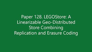 Paper #128. LEGOStore: A Linearizable Geo-Distributed Store Combining Replication and Erasure Coding