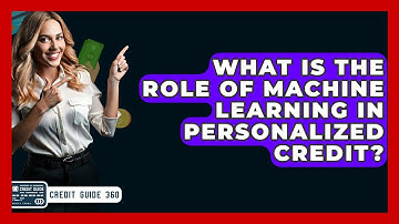 What Is The Role Of Machine Learning In Personalized Credit? - CreditGuide360.com
