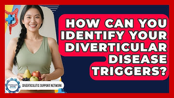 How Can You Identify Your Diverticular Disease Triggers? - Diverticulitis Support Network