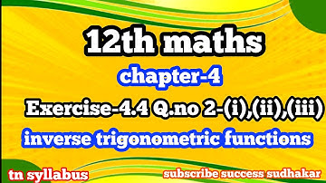 12th maths/chapter 4/Exercise 4.4 Q.no 2-(i),(ii),(iii)/inverse trigonometric functions