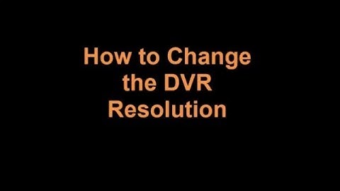 SeeStation DVR - How to Change the Video Resolution