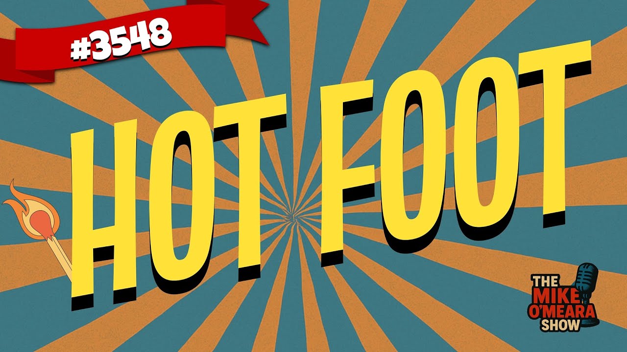 Ep 3548 : Hot Foot