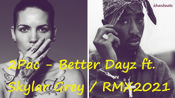 2Pac - Better Dayz ft. Skylar Grey Part II (RMX2021/IMAKEKHAOS)