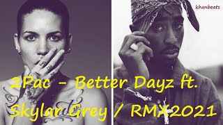 2Pac - Better Dayz Ft Skylar Grey Part Ii Rmx2021Imakekhaos