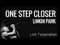 One Step Closer - LINKIN PARK | Lirik Terjemahan