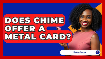 Does Chime Offer A Metal Card? - Be App Savvy