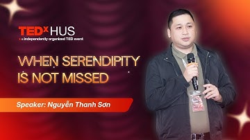When serendipity is not missed | Thanh Son Nguyen | TEDxHUS