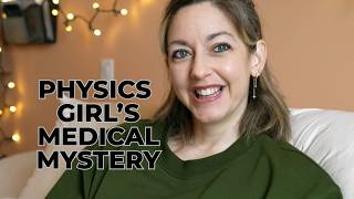 Physics Girl's Medical Mystery