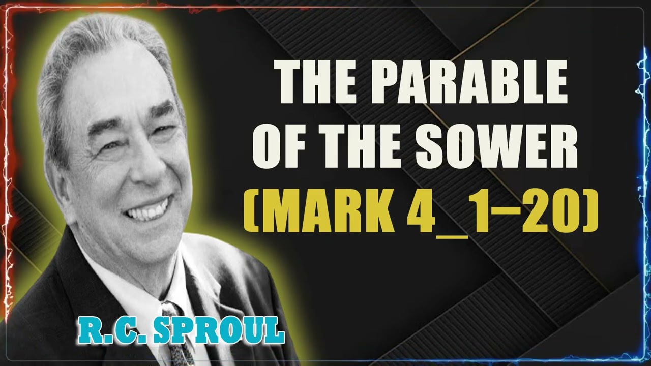 The Parable Of The Sower Mark 4 1 20 A Sermon By R C Sproul YouTube The Parable Of The Sower Mark 4 1 20 A Sermon By R C Sproul YouTube