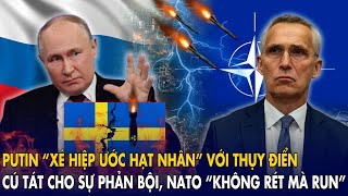 Putin “xé hiệp ước hạt nhân” với Thụy Điển: Cú tát cho sự phản bội, NATO “không rét mà run”
