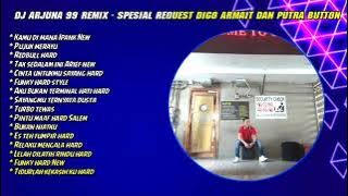 DJ ARJUNA 99 REMIX ™ - SPESIAL REQ DIGO ARMAIT DAN PUTRA BUTON NEW V2