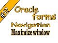 17-oracle forms 11g - | NAVIGATION| Maximize window| أوراكل فورمز
